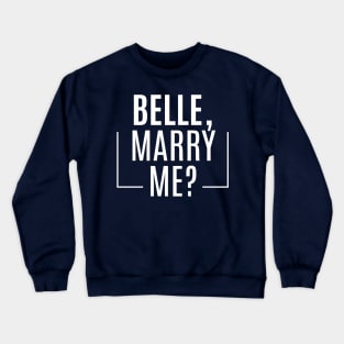 Belle, Marry Me? Crewneck Sweatshirt